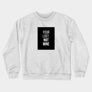 Your Lost, Not Mine Crewneck Sweatshirt